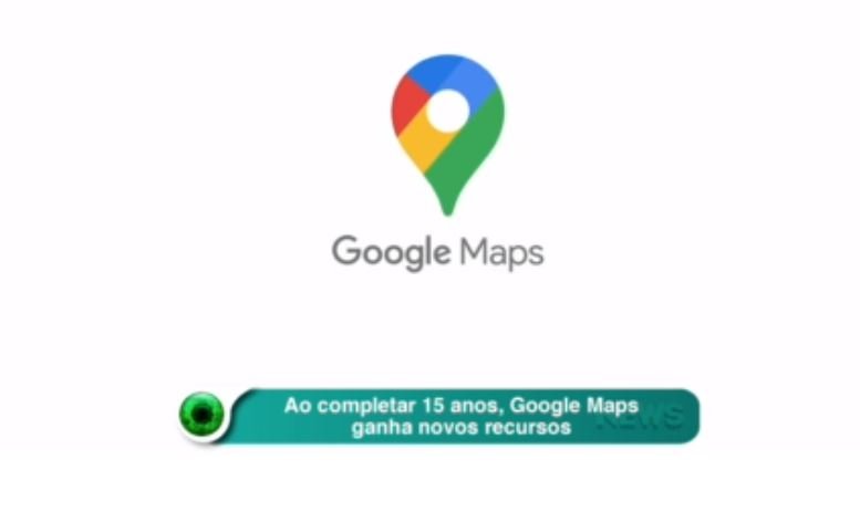 Ao completar 15 anos, Google Maps ganha novos recursos