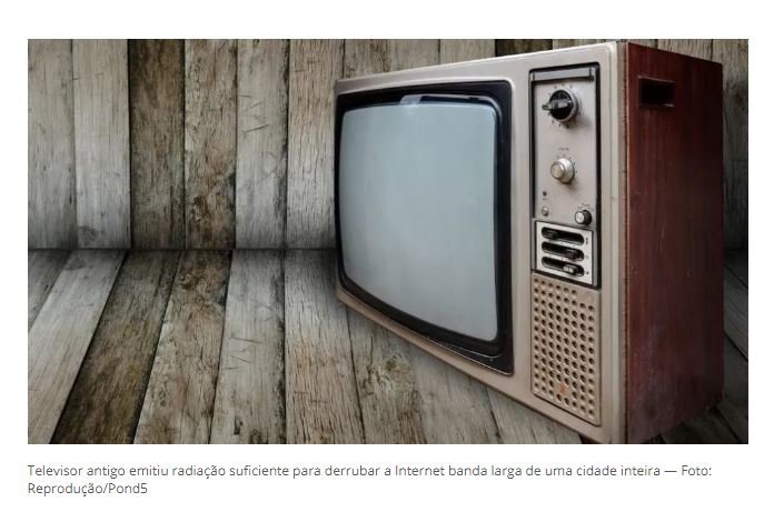TV antiga deixou cidade inteira sem Internet pela manhã por 18 meses
