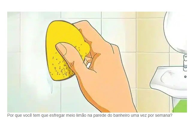 Por que você tem que esfregar meio limão na parede do banheiro 1 vez por semana?