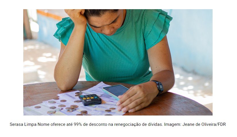 Serasa Limpa Nome oferece até 99% de desconto na renegociação de dívidas