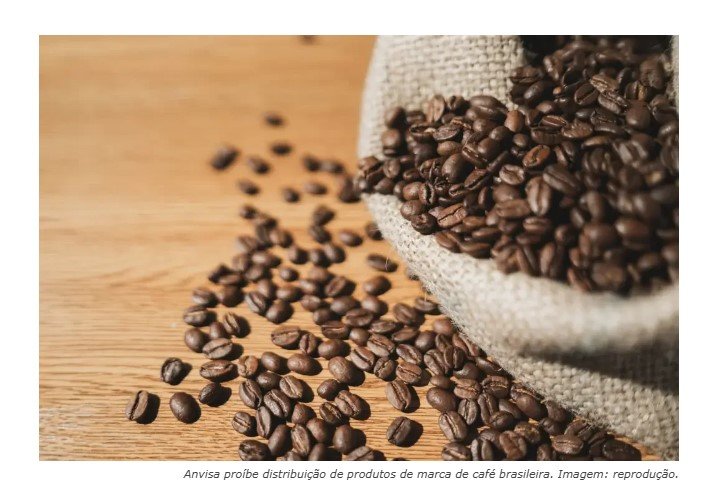 Anvisa proíbe a venda de 8 marcas de café inadequadas para consumo; saiba quais