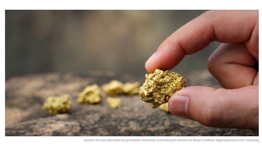 Jazidas de ouro descobertas prometem aumentar a corrida pelo minério no Brasil