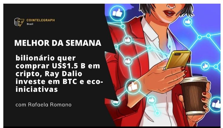 Melhor da Semana: Elon Musk no conselho de mineradores, bilionário quer comprar US$ 1,5 B em cripto e Ray Dalio assume investir em BTC