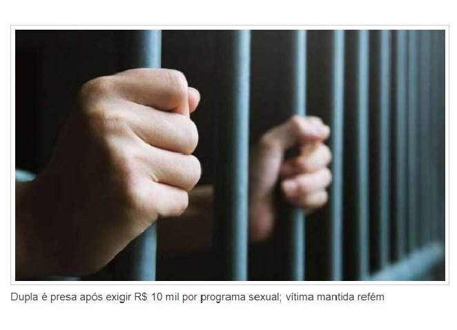 Dupla é presa após exigir R$ 10 mil por programa sexual; vítima mantida refém