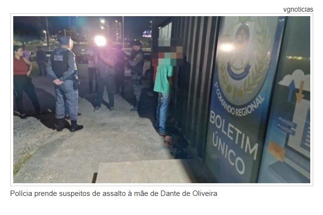 Polícia prende suspeitos de assalto à mãe de Dante de Oliveira