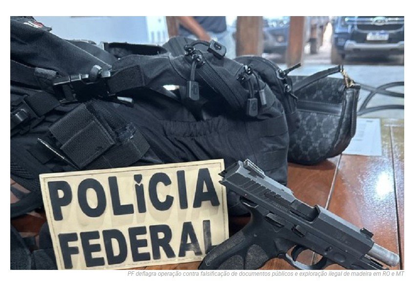 PF deflagra operação contra falsificação de documentos públicos e exploração ilegal de madeira em RO e MT