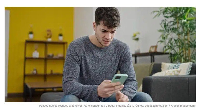 Homem que transferiu R$ 50 mil por engano via Pix consegue o dinheiro de volta e ainda recebe R$ 10 mil por dano moralv