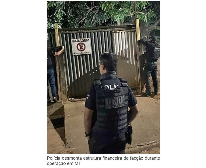 Polícia desmonta estrutura financeira de facção durante operação em MT