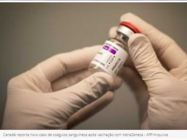Canadá reporta novo caso de coágulos sanguíneos após vacinação com AstraZeneca