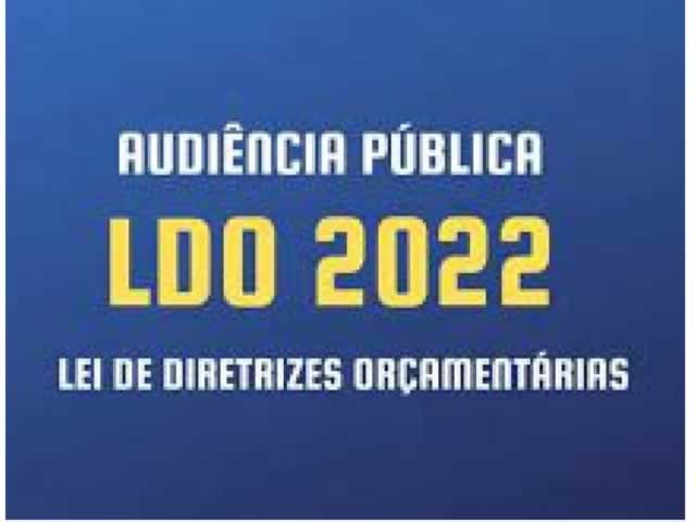 AUDIÊNCIA PÚBLICA SERÁ REALIZADA PARA DEBATER LEI DAS DIRETRIZES ORÇAMENTÁRIAS PARA 2022