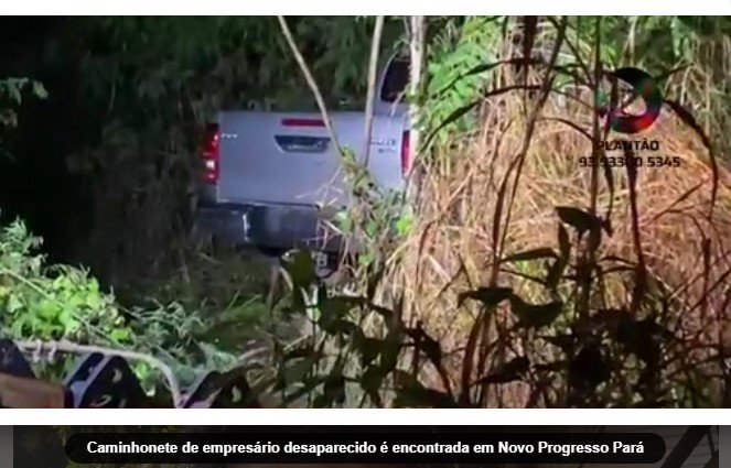 Caminhonete de empresário desaparecido é encontrada em Novo Progresso Pará
