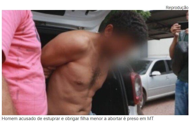 Homem acusado de estuprar e obrigar filha menor a abortar é preso