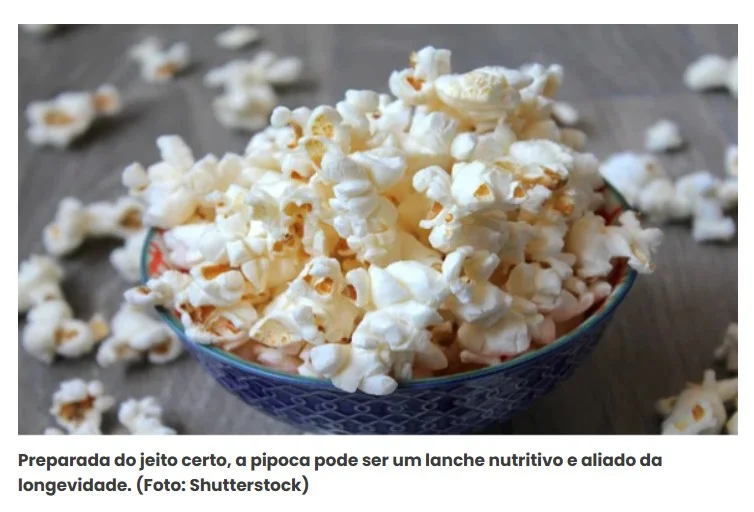 Especialistas em longevidade concordam: "A pipoca contém fibras e polifenóis, sendo o melhor lanche para aumentar a expectativa de vida."