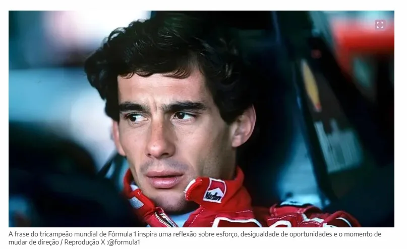 Ayrton Senna: “Quem quer que você seja, não importa sua posição social, rico ou pobre, sempre demonstre grande força e determinação